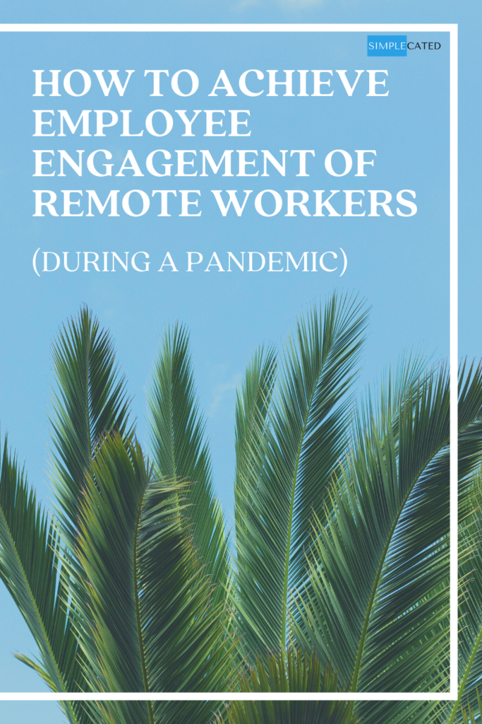 Achieving Employee Engagement of Remote Workers during a Pandemic