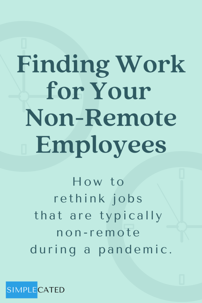 Finding Work for Your Non-Remote Employees