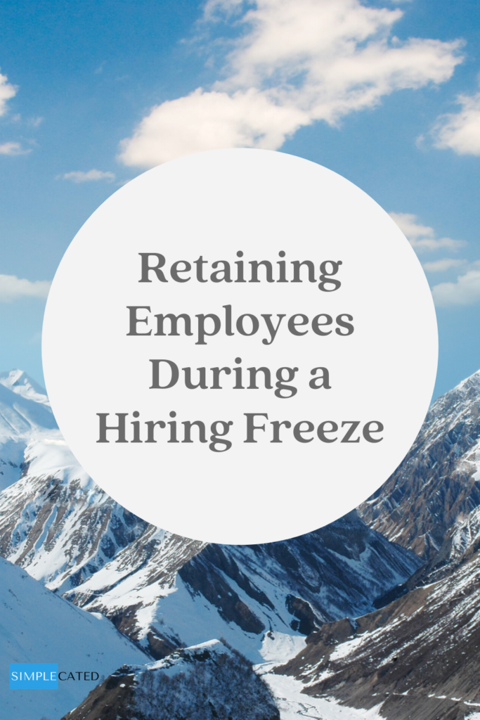 How to Retain Employees During a Hiring Freeze