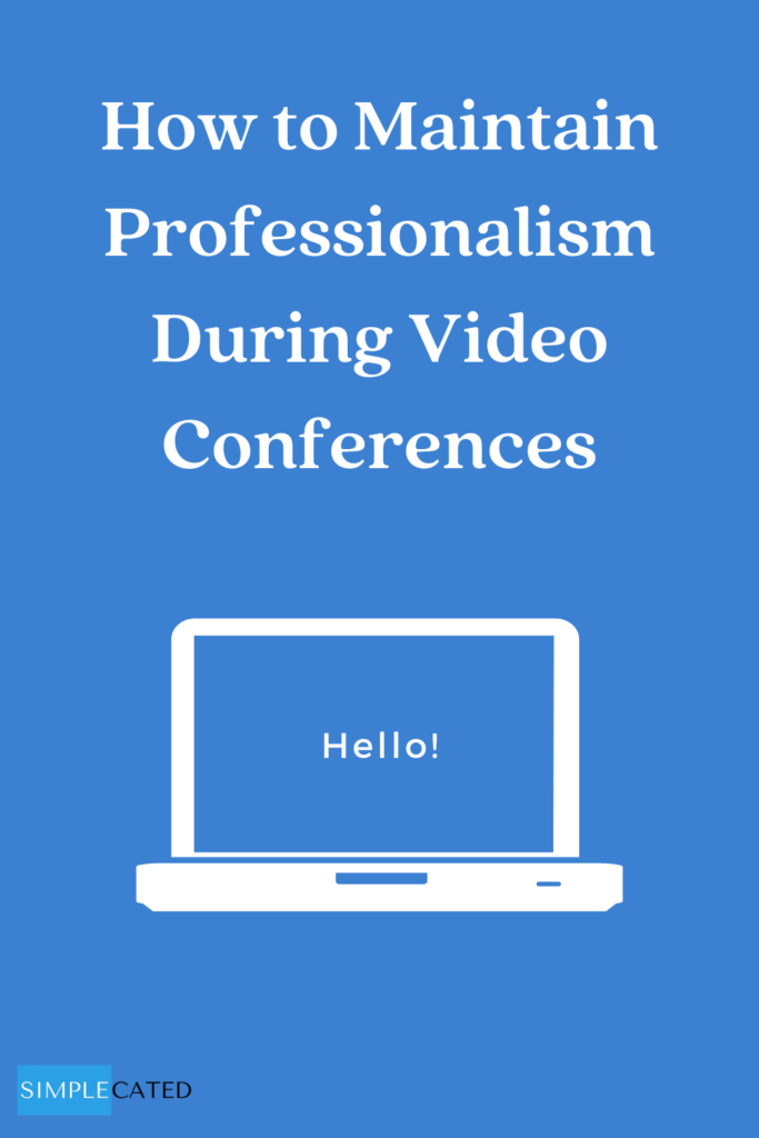 Maintaining Professionalism During Video Conferences