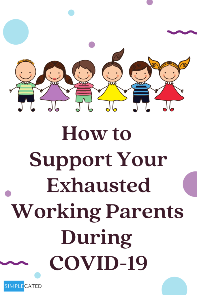 Supporting Exhausted Working Parents during COVID-19