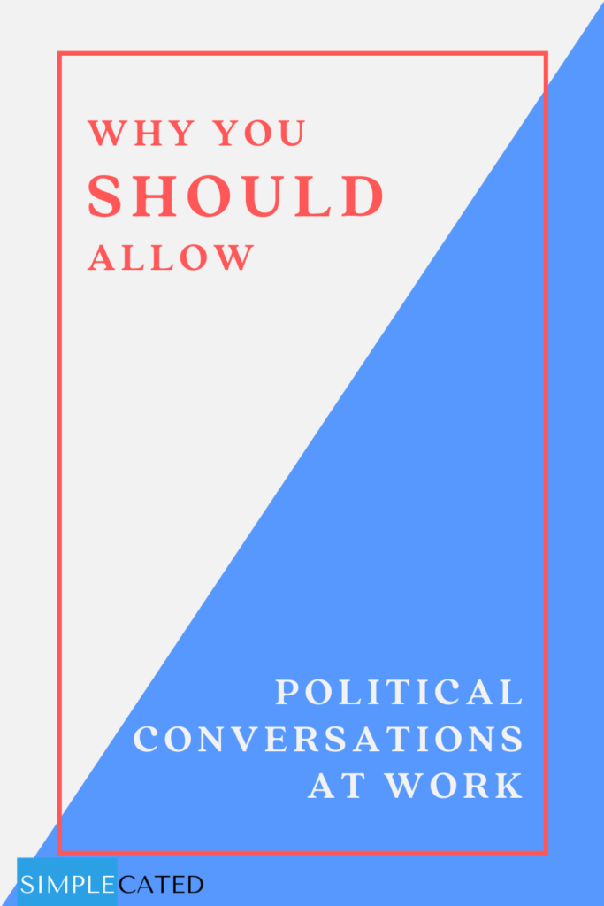 Allow political conversations at work and keep political talk healthy