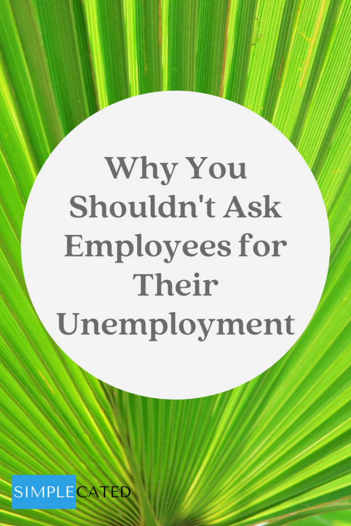 You Should Not Ask Your Employees for Their Unemployment