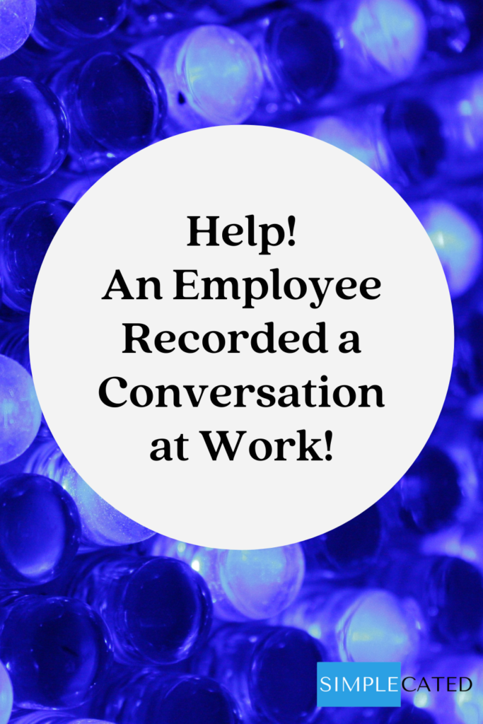 Help! An Employee Recorded a Conversation at Work!