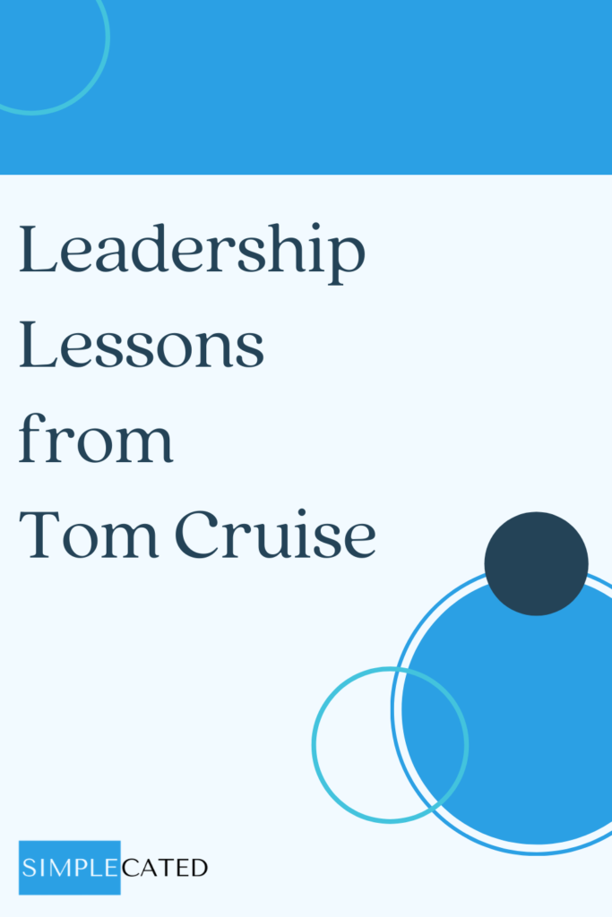 Leadership Lessons we can learn from Tom Cruise